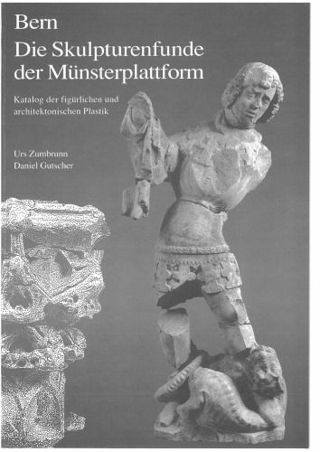 Bern, die Skulpturenfunde der Münsterplattform Katalog der figürlichen und architektonischen Plastik