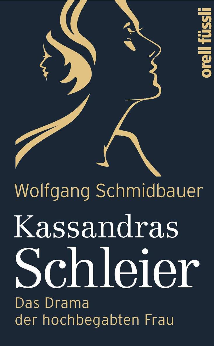 Kassandras Schleier Das Drama der hochbegabten Frau