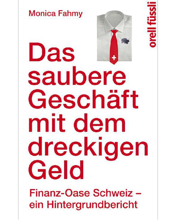 Das saubere Geschäft mit dem dreckigen Geld : Finanz-Oase Schweiz - ein Hintergrundbericht.