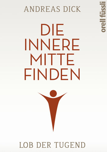 Die innere Mitte finden : Lob der Tugend