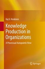 Knowledge Production in Organizations : a Processual Autopoietic View