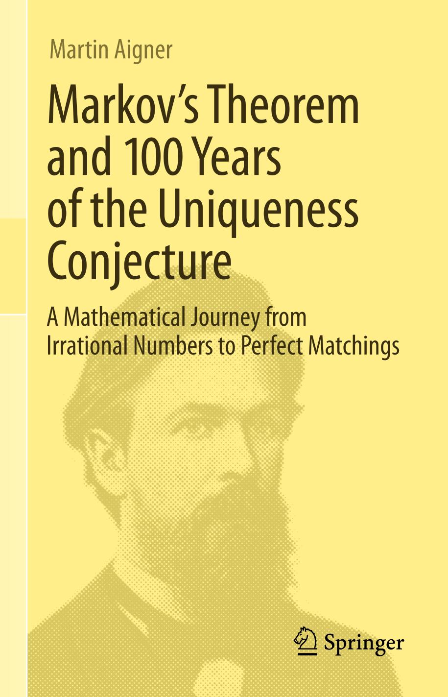 Markov's Theorem and 100 Years of the Uniqueness Conjecture : A Mathematical Journey from Irrational Numbers to Perfect Matchings