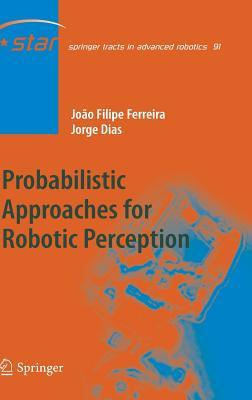 Probabilistic Approaches to Robotic Perception