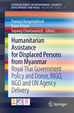 Humanitarian Assistance for Displaced Persons from Myanmar Royal Thai Government Policy and Donor, INGO, NGO and UN Agency Delivery