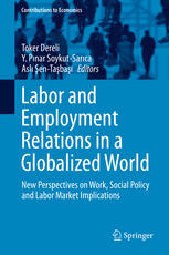 Labor and Employment Relations in a Globalized World : New Perspectives on Work, Social Policy and Labor Market Implications.