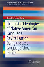 Linguistic Ideologies of Native American Language Revitalization : Doing the Lost Language Ghost Dance