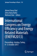 International Congress on Energy Efficiency and Energy Related Materials (ENEFM2013) : proceedings, Antalya, Turkey, 9-12 October 2013