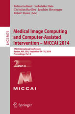 Medical Image Computing and Computer-Assisted Intervention - MICCAI 2014 : 17th International Conference, Boston, MA, USA, September 14-18, 2014, Proceedings, Part II