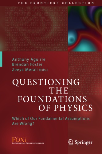 Questioning the foundations of physics : which of our fundamental assumptions are wrong?