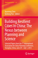 Building Resilient Cities in China: The Nexus between Planning and Science [recurso electrónico] : Selected Papers from the 7th International Association for China Planning Conference, Shanghai, China, June 29 - July 1, 2013.