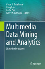 Multimedia Data Mining and Analytics : Disruptive Innovation