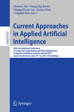 Current approaches in applied artificial intelligence : 28th International Conference on Industrial, Engineering and Other Applications of Applied Intelligent Systems, IEA/AIE 2015, Seoul, South Korea, June 10-12, 2015 : proceedings