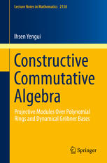 Constructive Commutative Algebra : Projective Modules Over Polynomial Rings and Dynamical Gröbner Bases