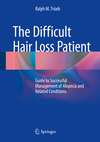 The difficult hair loss patient : guide to successful management of alopecia and related conditions