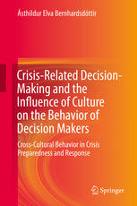 Crisis-Related Decision-Making and the Influence of Culture on the Behavior of Decision Makers Cross-Cultural Behavior in Crisis Preparedness and Response