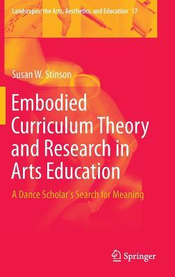 Embodied Curriculum Theory and Research in Arts Education