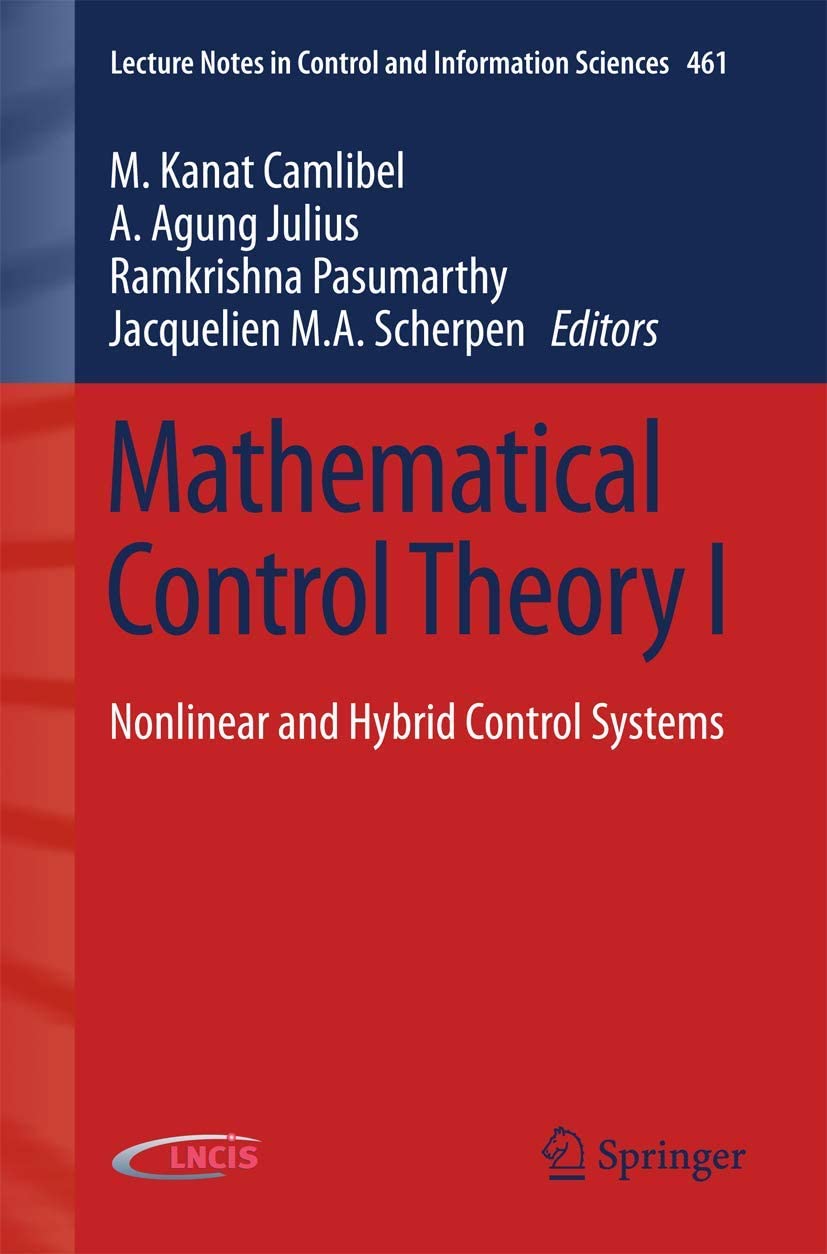 Mathematical Control Theory I: Nonlinear and Hybrid Control Systems (Lecture Notes in Control and Information Sciences, 461)