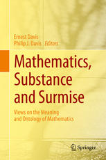 Mathematics, substance and surmise : views on the meaning and ontology of mathematics