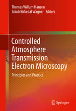 Controlled Atmosphere Transmission Electron Microscopy Principles and Practice