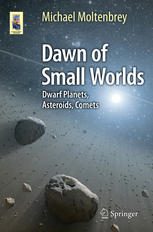 Dawn of Small Worlds : Dwarf Planets, Asteroids, Comets