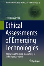 Ethical assessments of emerging technologies : appraising the moral plausibility of technological visions