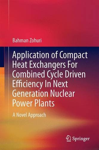 Application of Compact Heat Exchangers for Combined Cycle Driven Efficiency in Next Generation Nuclear Power Plants