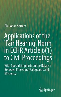 Applications of the 'Fair Hearing' Norm in Echr Article 6(1) to Civil Proceedings