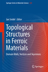 Topological Structures in Ferroic Materials Domain Walls, Vortices and Skyrmions