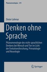 Denken ohne Sprache Phänomenologie des nicht-sprachlichen Denkens bei Mensch und Tier im Licht der Evolutionsforschung, Primatologie und Neurologie