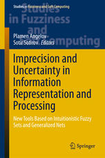 Imprecision and Uncertainty in Information Representation and Processing New Tools Based on Intuitionistic Fuzzy Sets and Generalized Nets
