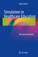 Simulation in healthcare education : an extensive history