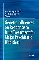 Genetic Influences on Response to Drug Treatment for Major Psychiatric Disorders