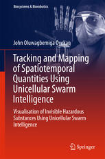 Tracking and Mapping of Spatiotemporal Quantities Using Unicellular Swarm Intelligence : Visualisation of Invisible Hazardous Substances Using Unicellular Swarm Intelligence