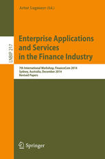 Enterprise Applications and Services in the Finance Industry : 7th International Workshop, FinanceCom 2014, Sydney, Australia, December 2014, Revised Papers.