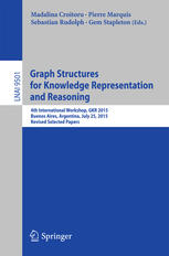 Graph Structures for Knowledge Representation and Reasoning : 4th International Workshop, GKR 2015, Buenos Aires, Argentina, July 25, 2015, Revised Selected Papers.