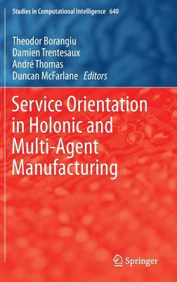 Service Orientation in Holonic and Multi-Agent Manufacturing