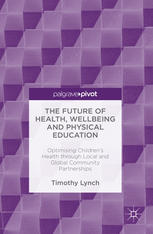 The Future of Health, Wellbeing and Physical Education Optimising Children's Health through Local and Global Community Partnerships