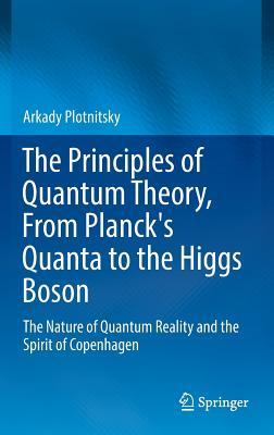 The Principles of Quantum Theory, from Planck's Quanta to the Higgs Boson