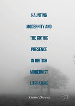 Haunting Modernity and the Gothic Presence in British Modernist Literature