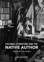 Colonial Literature and the Native Author Indigeneity and Empire