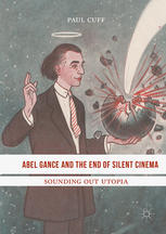 Abel Gance and the End of Silent Cinema Sounding out Utopia