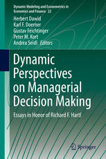 Dynamic perspectives on managerial decision making : essays in honour of Richard F. Hartl