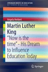 Martin Luther King "Now is the time" - His Dream to Influence Education Today