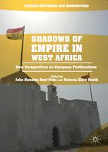 Shadows of Empire in West Africa New Perspectives on European Fortifications