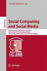 Social Computing and Social Media 8th International Conference, SCSM 2016, Held as Part of HCI International 2016, Toronto, ON, Canada, July 17-22, 2016. Proceedings