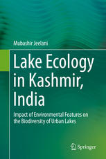 Lake Ecology in Kashmir, India Impact of Environmental Features on the Biodiversity of Urban Lakes
