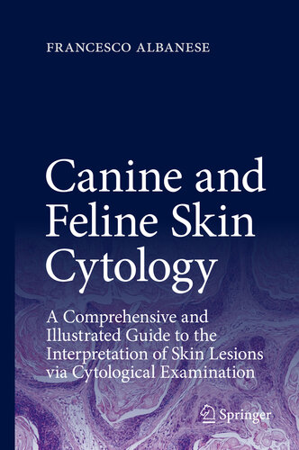 Canine and feline skin cytology : a comprehensive and illustrated guide to the interpretation of skin lesions via cytological examination