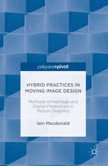 Hybrid Practices in Moving Image Design : Methods of Heritage and Digital Production in Motion Graphics