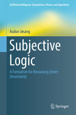 Subjective Logic A Formalism for Reasoning Under Uncertainty