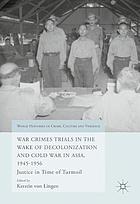 War Crimes Trials in the Wake of Decolonization and Cold War in Asia, 1945-1956